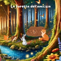 La foresta dell'amicizia (Italian Edition) B0DYP5VL48 Book Cover