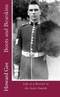 Boots and Bearskins: Life as a Recruit in the Scots Guards 1496151828 Book Cover