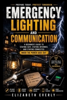 Emergency Lighting and Communication: torches, batteries, radios, phone charging. (Series A: Beginner Emergency Preparedness) B0HC2FL4VS Book Cover