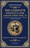 The Complete Strategy & War Collection (Vol. 5): The Arthashastra & Machiavelli's Art of War - Statecraft from Court to Battlefield (Deluxe Hardbound Edition) 1806294311 Book Cover