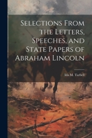 Selections From the Letters, Speeches, and State Papers of Abraham Lincoln 1165770563 Book Cover