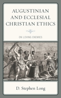 Augustinian and Ecclesial Christian Ethics: On Loving Enemies 1978702019 Book Cover