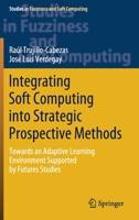 Integrating Soft Computing into Strategic Prospective Methods : Towards an Adaptive Learning Environment Supported by Futures Studies 3030254313 Book Cover