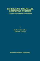 Scheduling in Parallel Computing Systems: Fuzzy and Annealing Techniques (The International Series in Engineering and Computer Science) 0792385330 Book Cover