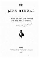 The Life Hymnal: A Book of Song and Service for the Sunday School B0BQ14SQ5X Book Cover