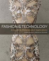 Fashion and Technology: A Guide to Materials and Applications 1501305085 Book Cover