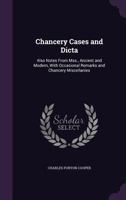 Chancery cases and dicta: also notes from mss., ancient and modern, with occasional remarks and Chancery miscellanies. 1240051743 Book Cover