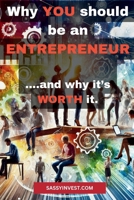 Why YOU should be an ENTREPRENEUR: ….and why it’s WORTH it. B0DPN46P6T Book Cover