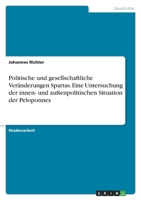 Politische und gesellschaftliche Ver?nderungen Spartas. Eine Untersuchung der innen- und au?enpolitischen Situation der Peloponnes 3346703940 Book Cover