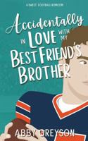 Accidentally In Love with my Best Friend's Brother: A Sweet, Enemies to Lovers, Football RomCom (Accidentally In Sports) B0D33GQPQS Book Cover