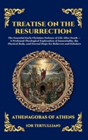Treatise on the Resurrection: The Essential Early Christian Defense of Life After Death - A Profound Theological Exploration of Immortality, the ... Reading) (Library of Alexandria - Esoteric) 1807926532 Book Cover