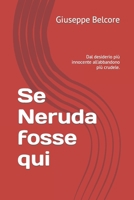 Se Neruda fosse qui: Dal desiderio più innocente all'abbandono più crudele. B0BZFLRQBG Book Cover