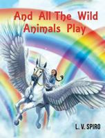 And All the Wild Animals Play 1498485995 Book Cover