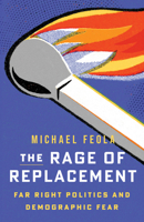 The Rage of Replacement: Far Right Politics and Demographic Fear 1517916801 Book Cover