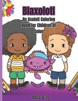 Blaxolotl: An Axolotl Coloring Book for Children of Color B0C7FBVB8X Book Cover