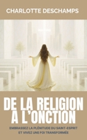 De la religion à l’onction: Embrassez la plénitude du Saint-Esprit et vivez une foi transformée (French Edition) 2959299515 Book Cover