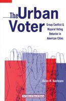 The Urban Voter: Group Conflict and Mayoral Voting Behavior in American Cities (The Politics of Race and Ethnicity) 0472068571 Book Cover