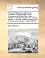 Memoirs of Edmund Ludlow Esq; Lieutenant-General of the Horse, Commander in Chief of the forces in Ireland, ... In three volumes. The second edition. ... of his life and writings, ... Volume 3 of 3 1140730355 Book Cover