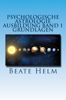 Psychologische Astrologie - Ausbildung Band 1 - Grundlagen: Einführung - Die 12 astrologischen Grundenergien - Aufbau des Horoskops - Aspekte 394401328X Book Cover