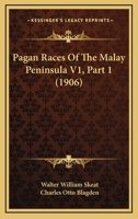 Pagan Races Of The Malay Peninsula V1, Part 1 1167251873 Book Cover