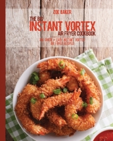 The Big Instant Vortex Air Fryer Cookbook: 700 Quick & Easy Instant Vortex Air Fryer Recipes 1802144552 Book Cover