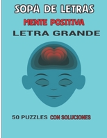 SOPA DE LETRAS MENTE POSITIVA | LETRA GRANDE: 50 PUZZLES CON SOLUCIONES B0CH25KPHH Book Cover