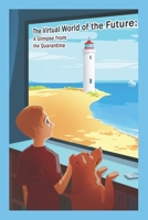The virtual world of the future: a glimpse from the quarantine B08B7BKQW8 Book Cover