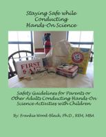 Staying Safe While Conducting Hands-On Science: Safety Guidelines for the Parents or Adults Conducting Hands-On Activities with Children 1940843014 Book Cover