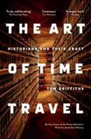 The Art of Time Travel: Historians and Their Craft 1863958568 Book Cover
