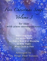 Five Christmas Songs for Oboe - volume 3 (Five Christmas Songs - Volume 3) B0F3V27MBV Book Cover