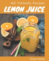 365 Fantastic Lemon Juice Recipes: Make Cooking at Home Easier with Lemon Juice Cookbook! B08PJKJFC3 Book Cover