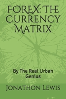 Forex: The Currency Matrix: By The Real Urban Genius 1651853991 Book Cover