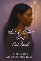 What I Didn't Say Out Loud- A Memoir B0FS14WJGM Book Cover