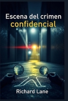 Escena del crimen confidencial: 21 historias reales de asesinato, engaño y búsqueda de justicia (Spanish Edition) B0FQ3Y4Y71 Book Cover