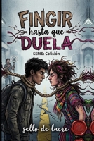 Fingir hasta que duela (Colisión) (Spanish Edition) B0GXRRP48L Book Cover