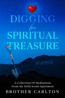 Digging For Spiritual Treasure: A Collection Of Meditations From My Hollywood Apartment 1456671405 Book Cover
