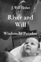 River and Will: Wisdom in Paradox B0GGTM8TT5 Book Cover