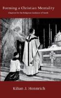 Forming a Christian Mentality: Chapters for the Religious Guidance of Youth for Priests, Parents and Teachers 0978943287 Book Cover
