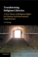 Transforming Religious Liberties: A New Theory of Religious Rights for National and International Legal Systems 131663129X Book Cover