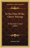 In the Time of the Cherry Viewing: An Episode in Japan 1120202914 Book Cover