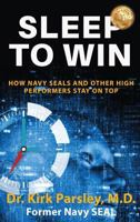Sleep to Win: How Navy SEALs and Other High Performers Stay on Top 1643161342 Book Cover