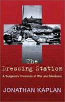 The Dressing Station: A Surgeon's Chronicle of War and Medicine 0802139620 Book Cover