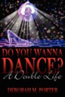 Do You Wanna Dance?: A Double Life 1438923635 Book Cover