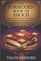THE FORBIDDEN BOOK OF ENOCH: Unveiling the Ancient Secrets of the Fallen Angels, the Nephilim, and Hidden Truths Concealed for Millennia B0DXQBF53S Book Cover