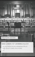 Das Leben Ist Zerbrechlich: 16 Authentische Kriminalf�lle Aus Sicht Eines Richters 3347328973 Book Cover