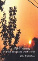 A Life’s Journey in Prose, Songs and Short Stories 1524650706 Book Cover