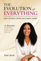 The Evolution of Everything: Not Chasing More. Becoming More. B0HCK3JC45 Book Cover