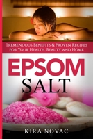 Epsom Salt: Tremendous Benefits & Proven Recipes for Your Health, Beauty and Home (1) 1800950004 Book Cover