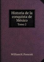 Historia De La Conquista De México: Con Un Estudio Preliminar De La Civilización De Los Aztecas. Tomo 1 (Spanish Edition) 1144975395 Book Cover