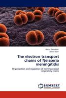 The electron transport chains of Neisseria meningitidis: Organization and regulation of meningococcal respiratory chains 3845406631 Book Cover
